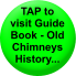 TAP to  visit Guide Book - Old Chimneys  History...