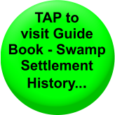 TAP to  visit Guide Book - Swamp Settlement History...