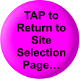 TAP to  Return to Site Selection Page…